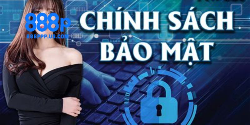 Chính sách bảo mật 888P - An tâm mỗi giao dịch và trò chơi 1 Chính sách bảo mật 888P