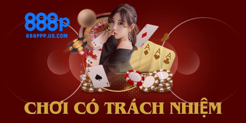 Chơi có trách nhiệm 888P - Tầm quan trọng với người chơi 1 Chơi có trách nhiệm 888P