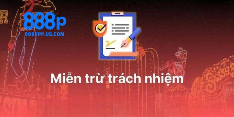 Miễn trách nhiệm 888P: Điều cần biết trước khi tham gia chơi 1 Miễn trách nhiệm 888P