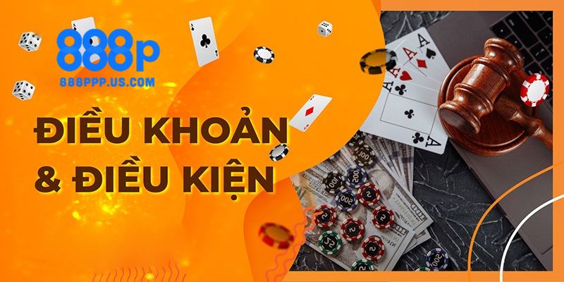 Điều Khoản 888P - Tìm Hiểu Trước Khi Tham Gia Trò Chơi 2 Nội dung quan trọng trong điều khoản 888P
