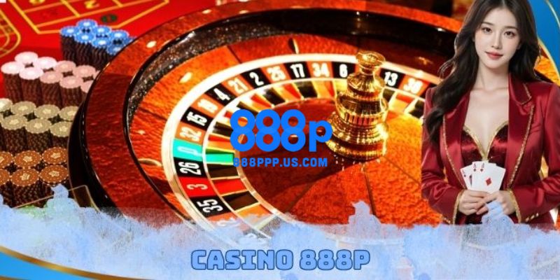 888P - Link Trang Chủ 888P.COM Chính Thức 2026 Tặng 888K 15 Casino trực tuyến 888P hấp dẫn đỉnh cao