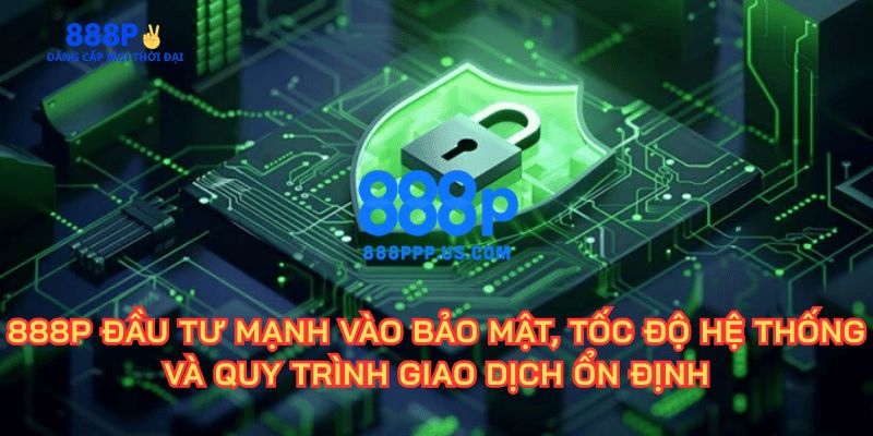 888P - Link Trang Chủ 888P.COM Chính Thức 2026 Tặng 888K 14 Hệ thống giao dịch siêu nhanh chóng, hỗ trợ đa phương thức