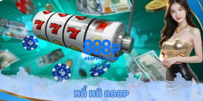 888P - Link Trang Chủ 888P.COM Chính Thức 2026 Tặng 888K 17 Nổ hũ - Slot game trúng jackpot cực lớn